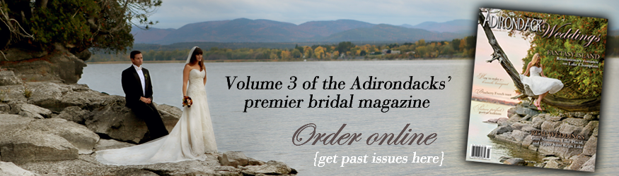 Volume three of the premier Adirondack bridal and wedding magazine